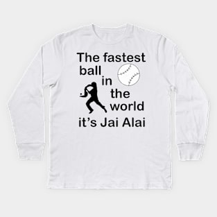 Jai Alai the fastest ball in the world Kids Long Sleeve T-Shirt